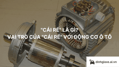 "Cái rế" là gì? Vai trò của "cái rế" với động cơ ô tô